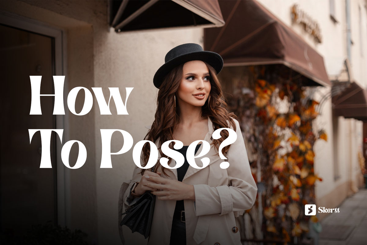 Guide on How Women Can Pose for Photos by Skertt